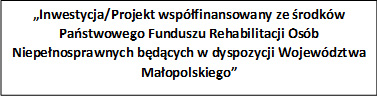 Information: "Investment/Project co-financed by the State Fund for Rehabilitation of Disabled Persons, administered by the Małopolska Voivodeship"